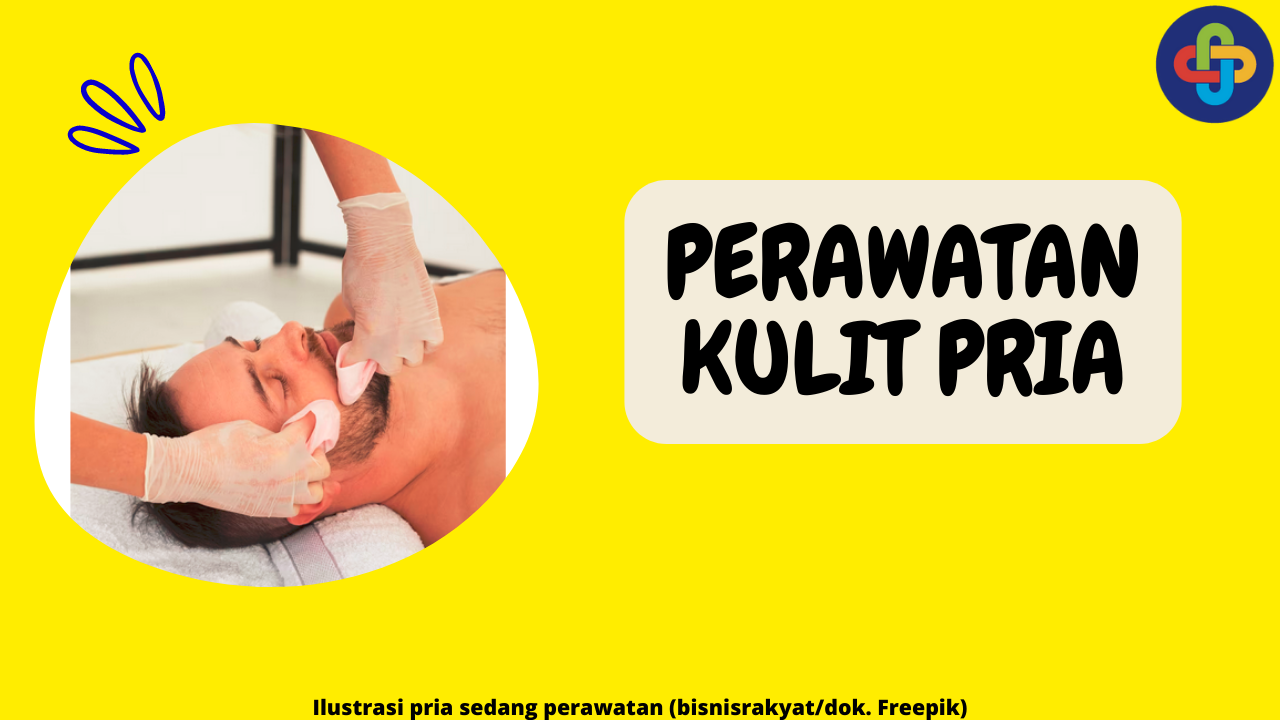 Kulit Sehat dan Menarik: 8 Jenis Perawatan Kulit yang Wajib untuk Pria