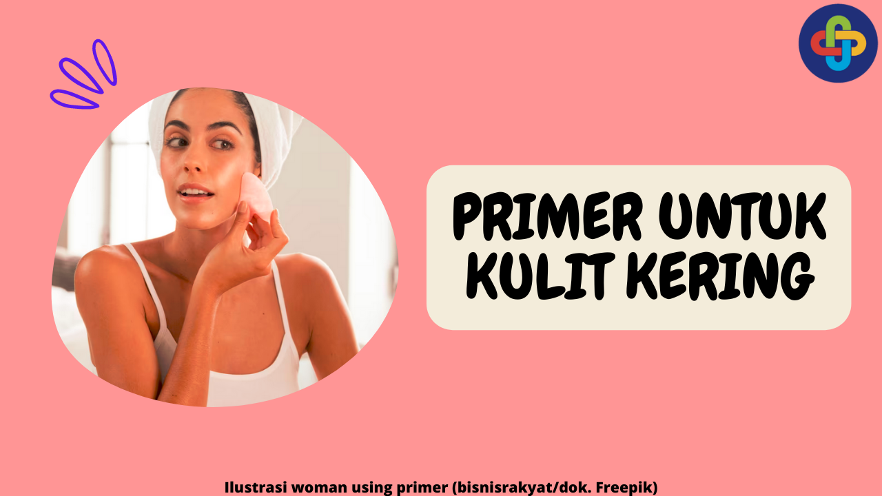 6 Primer Terbaik untuk Kulit Kering: Makeup Lebih Awet dan Segar