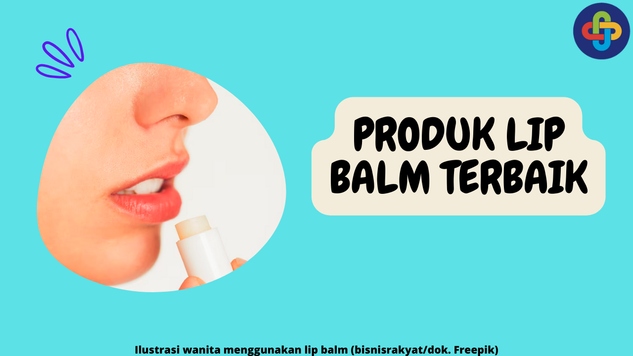 Bibir Kering Jadi Lembut! 7 Produk Lip Balm Terbaik yang Wajib Dicoba